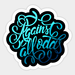 Agains All Odds Sticker